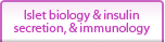 Islet biology & insulin secretion, & immunology